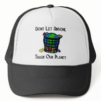 Don't let anyone Trash our Planet Trucker Hat