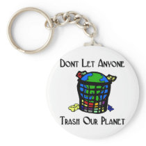 Don't let anyone Trash our Planet Key Chain