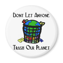 Don't let anyone Trash our Planet Magnet