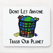 Don't let anyone Trash our Planet Mouse Mats