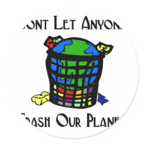 Don't let anyone Trash our Planet Stickers