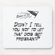 Don't let that dog get pregnant! mouse pads