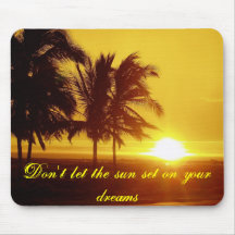 Don't Let the Sun Set on your dreams Mousepad