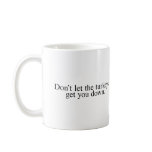 Don't Let the Turkeys Get You Down Coffee Mug