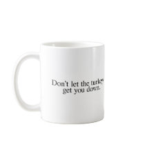 Don't Let the Turkeys Get You Down Coffee Mug