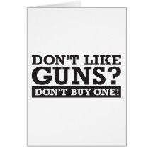 Don't Like Guns? Don't Buy One! Card