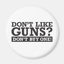 Don't Like Guns? Don't Buy One! Fridge Magnets