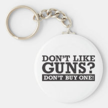 Don't Like Guns? Don't Buy One! Key Chains