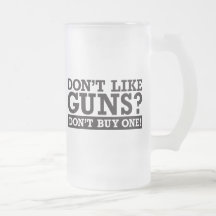 Don't Like Guns? Don't Buy One! Mug