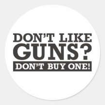 Don't Like Guns? Don't Buy One! Sticker
