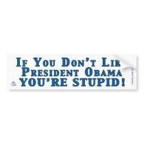 Don't Like Obama - You're Stupid