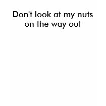 Don't look at my nuts on the way out- Girls' Tee t-shirts