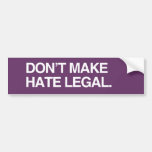 DON'T MAKE HATE LEGAL - .png Bumper Stickers
