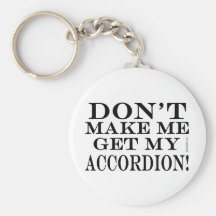 Dont Make Me Get My Accordion Keychains