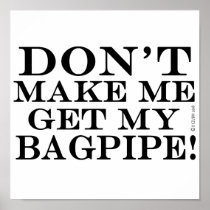 Dont Make Me Get My Bagpipe