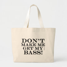 Dont Make Me Get My Bass Tote Bags