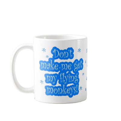 Don't make me get my flying monkeys mug by Jack_of_Arts