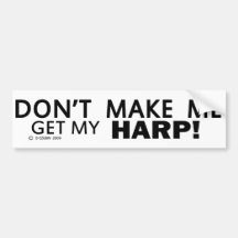 Dont Make Me Get My Harp Bumper Bumper Stickers