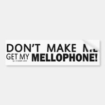 Dont Make Me Get My Mellophone Bumper Bumper Sticker