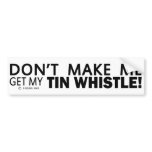 Dont Make Me Get My Tin Whistle