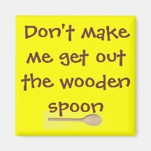 Don't make me get out the wooden spoon.. fridge magnet