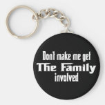 Don't make me get the Family involved Key Chains