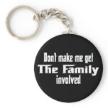 Don't make me get the Family involved Key Chains