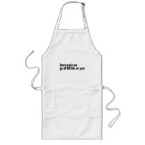 Don't Make Me Go All Bridal On You Aprons
