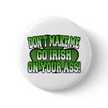 Don't Make Me go Irish on Your Ass Button