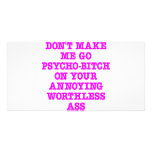 Don't Make Me Go Psycho-Bitch On Your Ass Customized Photo Card