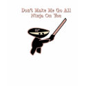 Don't Make Me Go... t-shirts
