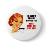 Don't Make Me Kill You Button.