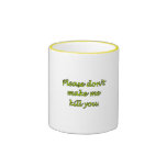 Don't Make Me Kill You Coffee Mug