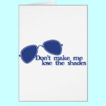 Don't make me lose the shades cards