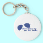 Don't make me lose the shades keychains