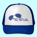 Don't make me lose the shades hats