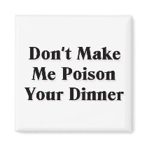 Don't Make Me Poison Your Dinner