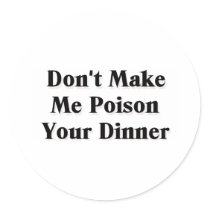 Don't Make Me Poison Your Dinner