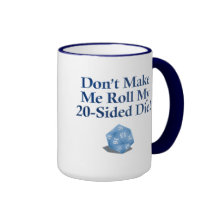 Don't Make Me Roll My 20-Sided Die! Mug