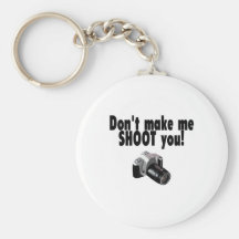 Dont Make Me Shoot You Key Chains