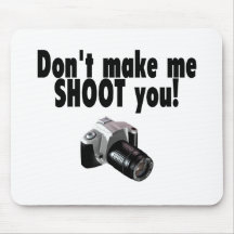 Dont Make Me Shoot You Mouse Pad