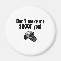 Dont Make Me Shoot You Refrigerator Magnets
