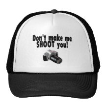 Dont Make Me Shoot You Trucker Hat