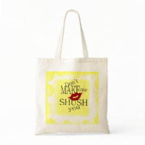 Don't make me Shush You Tote Bag