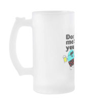 Dont Make Me Slap You With My Beer Mugs