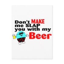 Dont Make Me Slap You With My Beer