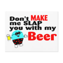 Dont Make Me Slap You With My Beer