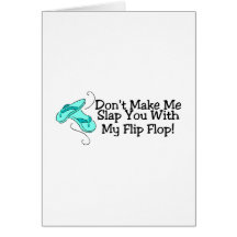 Dont Make Me Slap You With My Flip Flop 1 Greeting Card