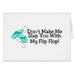 Dont Make Me Slap You With My Flip Flop 1 Greeting Card