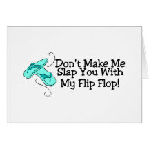Dont Make Me Slap You With My Flip Flop 1 Greeting Card